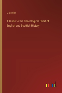 Guide to the Genealogical Chart of English and Scottish History