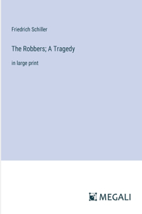 Robbers; A Tragedy: in large print