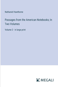Passages from the American Notebooks; In Two Volumes