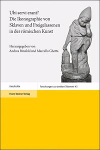 Ubi Servi Erant? Die Ikonographie Von Sklaven Und Freigelassenen in Der Romischen Kunst: Ergebnisse Des Workshops an Der Universite Du Luxembourg (Esch-Belval, 29.-30. Januar 2016)