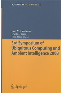 3rd Symposium of Ubiquitous Computing and Ambient Intelligence 2008