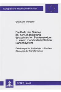 Die Rolle Des Staates Bei Der Umgestaltung Des Polnischen Bankensektors Zu Einem Marktwirtschaftlichen Bankensystem