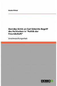 Derridas Kritik an Carl Schmitts Begriff des Politischen in Politik der Freundschaft
