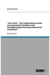 Fair Value - Der zielgerichtete Ansatz zum gesicherten Einblick in die Vermögenslage eines Unternehmens für Investoren?