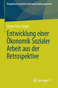 Entwicklung Einer Ökonomik Sozialer Arbeit Aus Der Retrospektive