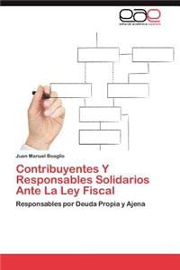Contribuyentes y Responsables Solidarios Ante La Ley Fiscal