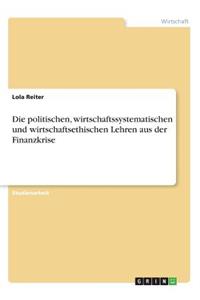 Die politischen, wirtschaftssystematischen und wirtschaftsethischen Lehren aus der Finanzkrise