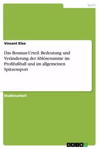 Bosman-Urteil. Bedeutung und Veränderung der Ablösesumme im Profifußball und im allgemeinen Spitzensport