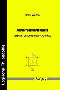 Antiirrationalismus. Logisch-Philosophische Aufsatze