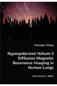 Hyperpolarized Helium-3 Diffusion Magnetic Resonance Imaging in Human Lungs
