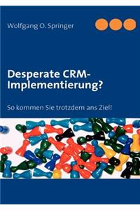 Desperate CRM-Implementierung?