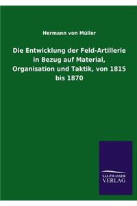 Entwicklung Der Feld-Artillerie in Bezug Auf Material, Organisation Und Taktik, Von 1815 Bis 1870