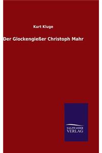 Der Glockengießer Christoph Mahr