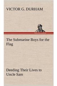 Submarine Boys for the Flag Deeding Their Lives to Uncle Sam