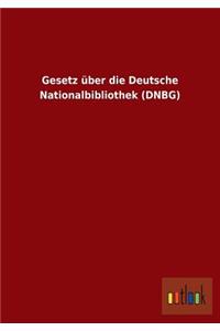 Gesetz über die Deutsche Nationalbibliothek (DNBG)