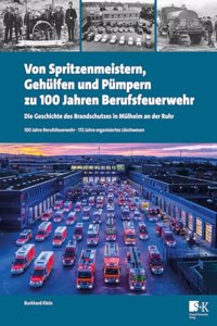Von Spritzenmeistern, Gehulfen und Pumpern zu 100 Jahren Berufsfeuerwehr