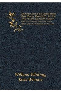 Supreme Court of the United States. Ross Winans, Plaintiff, vs. the New York and Erie Railroad Company in Error to the Circuit Court of the United Sta