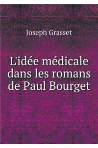 L'Idée Médicale Dans Les Romans de Paul Bourget