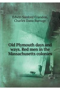 Old Plymouth days and ways. Red men in the Massachusetts colonies