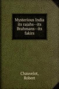 Mysterious India its rajahs-its Brahmans-its fakirs