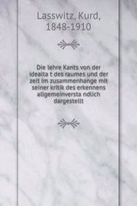 Die lehre Kants von der idealtat des raumes und der zeit im zusammenhange mit seiner kritik des erkennens allgemeinverstandlich dargestellt