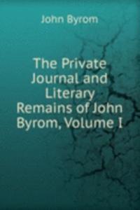 Private Journal and Literary Remains of John Byrom, Volume I