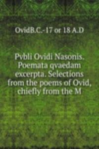 Pvbli Ovidi Nasonis. Poemata qvaedam excerpta. Selections from the poems of Ovid, chiefly from the M