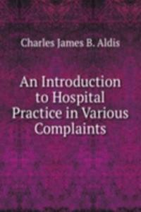 Introduction to Hospital Practice in Various Complaints