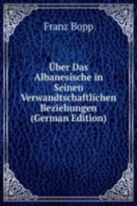 Uber Das Albanesische in Seinen Verwandtschaftlichen Beziehungen (German Edition)