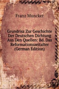 Grundrisz Zur Geschichte Der Deutschen Dichtung Aus Den Quellen: Bd. Das Reformationszeitalter (German Edition)