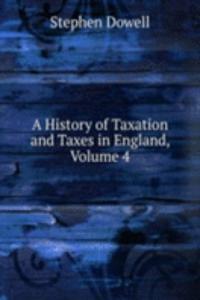 History of Taxation and Taxes in England, Volume 4