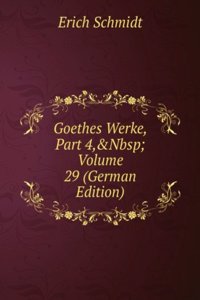 Goethes Werke, Part 4,&Nbsp;Volume 29 (German Edition)