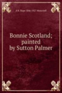 Bonnie Scotland; painted by Sutton Palmer