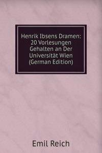 Henrik Ibsens Dramen: 20 Vorlesungen Gehalten an Der Universitat Wien (German Edition)