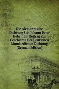 Die Alemannische Dichtung Seit Johann Peter Hebel: Ein Beitrag Zur Geschichte Der Deutschen Mundartlichen Dichtung (German Edition)