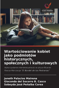 Wartościowanie kobiet jako podmiotów historycznych, spolecznych i kulturowych