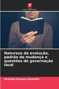 Natureza da evolução, padrão de mudança e questões de governação local