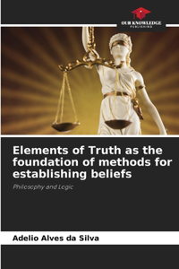 Elements of Truth as the foundation of methods for establishing beliefs