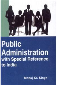 Public Administration with Special Reference to India