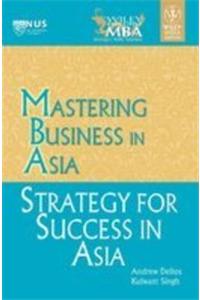 Mastering Business In Asia - Strategy For Success In Asia