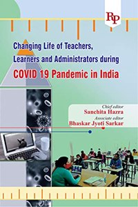 Changing Life of Teachers, Learners and Administrators during Covid 19 Pandemic in India