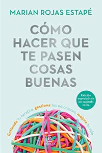 Como hacer que te pasen cosas buenas (Edicion especial): Entiende tu cerebro, gestiona tus emociones, mejora tu vida