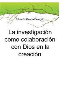 investigación como colaboración con Dios en la creación