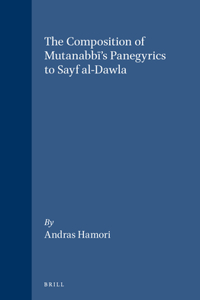 Composition of Mutanabbī's Panegyrics to Sayf Al-Dawla