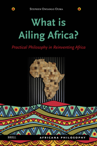 What Is Ailing Africa? -- Practical Philosophy in Reinventing Africa