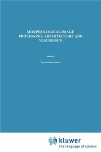 Morphological Image Processing: Architecture and VLSI Design