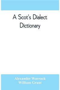 Scot's dialect dictionary, comprising the words in use from the latter part of the seventeenth century to the present day