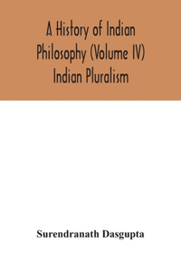 history of Indian philosophy (Volume IV) Indian Pluralism