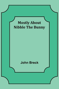 Mostly About Nibble the Bunny