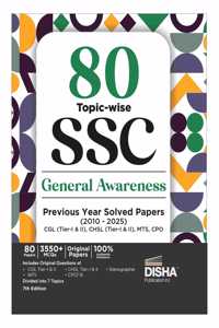 80 Topic-wise 2025 - 2010 SSC General Awareness Previous Year Solved Papers - CGL (Tier I & II), CHSL (Tier I & II), MTS, CPO & Stenographer 7th Edition | 3300+ General Knowledge PYQs